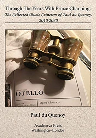 Through The Years With Prince Charming (The Collected Music Criticism Of Paul Du Quenoy) - 9781680531299 by Paul du Quenoy, 9781680531299