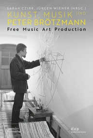 Kunst, Musik und Peter Brötzmann (Free Music Art Production) (German Edition) by Sarah Czirr, Jürgen Wiener, 9783422990654