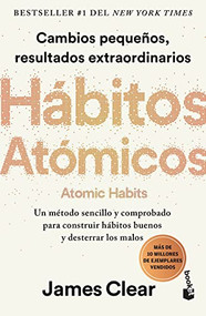 Hábitos atómicos: Cambios pequeños, resultados extraordinarios / Atomic Habits (Spanish Edition) by James Clear, 9786075694122