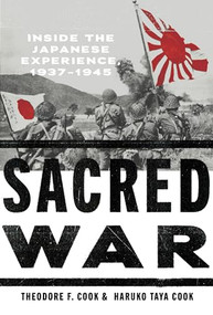 Sacred War (Inside the Japanese Experience, 1937-1945) by Theodore F. Cook, Haruko Taya Cook, 9781620970621