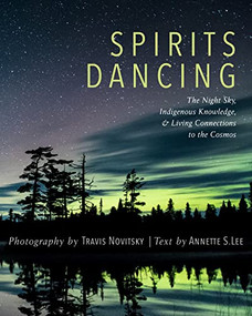 Spirits Dancing (The Night Sky, Indigenous Knowledge, and Living Connections to the Cosmos) by Travis Novitsky, Annette S. Lee, 9781681341125