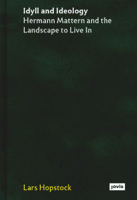 Idyll and Ideology (Hermann Mattern and the Landscape to Live in) by Lars Hopstock, 9783986120030