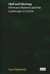 Idyll and Ideology (Hermann Mattern and the Landscape to Live in) by Lars Hopstock, 9783986120030