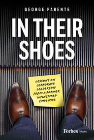 In Their Shoes (Lessons on Corporate Leadership from a Former Uninspired Employee) by George Parente, 9798887500720