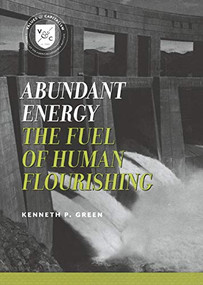 Abundant Energy (The Fuel of Human Flourishing) by Kenneth P. Green, 9780844772042