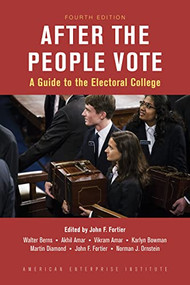After the People Vote, Fourth Edition (A Guide to the Electorial College) by John C. Fortier, Norman J. Ornstein, 9780844750347