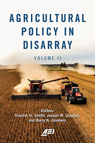 Agricultural Policy in Disarray (Volume 2) by Vincent H. Smith, Joseph W. Glauber, Barry K. Goodwin, 9780844750200
