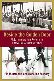 Beside the Golden Door (U.S. Immigration Reform in a New Era of Globalization) by Pia M. Orrenius, Madeline Zavodny, 9780844743325