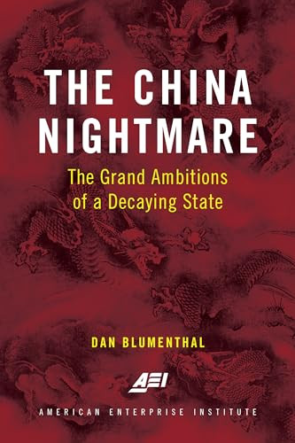 The China Nightmare (The Grand Ambitions of a Decaying State) - 9780844750309 by Dan Blumenthal, 9780844750309