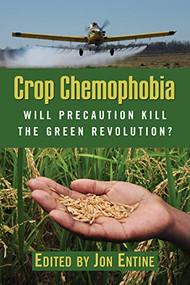 Crop Chemophobia (Will Precaution Kill the Green Revolution?) by Jon Entine, Claude Barfield, 9780844743615