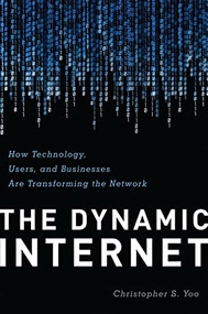 The Dynamic Internet (How Technology, Users, and Businesses are Changing the Network) by Christopher Yoo, 9780844772271