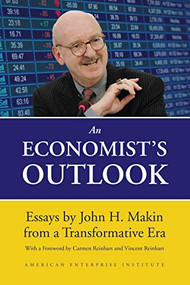 An Economist's Outlook (Essays by John H. Makin from a Transformative Era) by John H. Makin, 9780844750361