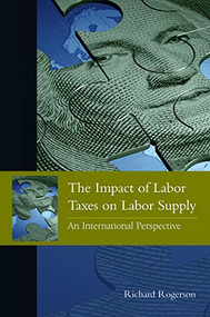 The Impact of Labor Taxes on Labor Supply (An International Perspective) by Richard Rogerson, 9780844743554