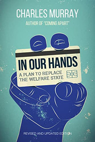 In Our Hands (A Plan to Replace the Welfare State) by Charles Murray, 9781442260719