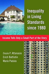 Inequality in Living Standards Since 1980 (Income Tells Only a Small Part of the Story) by Orazio P. Attanasio, Erich Battistin, 9780844743660