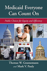 Medicaid Everyone Can Count On (Public Choices for Equity and Efficiency) by Thomas W. Grannemann, Mark V. Pauly, 9780844743110