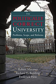The Politically Correct University (Problems, Scope, and Reforms) by Robert Maranto, Richard E. Redding, Frederick M. Hess, 9780844743172