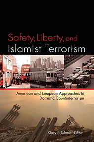Safety, Liberty, and Islamist Terrorism (American and European Aproaches to Domestic Counterterrorism) by Gary J. Schmitt, 9780844743332