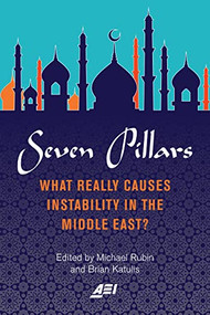 Seven Pillars (What Really Causes Instability in the Middle East?) by Michael Rubin, Brian Katulis, 9780844750255