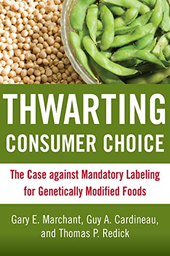 Thwarting Consumer Choice (The Case Against Mandatory Labeling for Genetically Modified Foods) by Gary E. Marchant, Guy A. Cardineau, Thomas P. Redick, 9780844743264