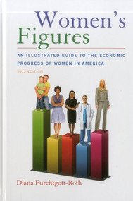 Women's Figures (An Illustrated Guide to the Economic Progress of Women In America, 2012 Edition) by Diana Furchtgott-Roth, 9780844772417
