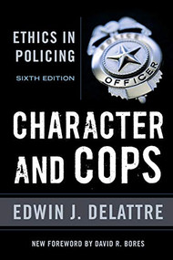 Character & Cops, 6th Edition (Ethics in Policing) by Edwin J. Delattre, 9780844772257
