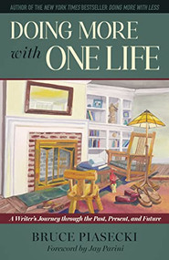 Doing More with One Life (A Writer's Journey through the Past, Present, and Future) by Bruce Piasecki, Jay Parini, 9781632261274