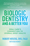 Biologic Dentistry and a Better You (Oral Care's Connection to Overall Body Health) by Robert Herzog, Bud Ramey, 9781642257090