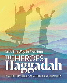 The Heroes Haggadah: Lead the Way to Freedom by Kerry Olitzky, Deborah Bodin Cohen, 9781681150987