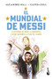El mundial de Messi / Messi's World Cup (Spanish Edition) by Alejandro Wall, Gastón Edul, 9786073905183