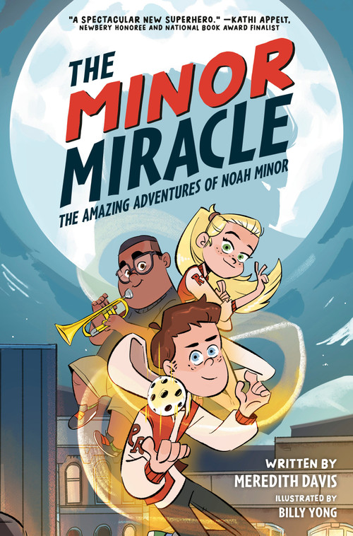 The Minor Miracle (The Amazing Adventures of Noah Minor) by Meredith Davis, Billy Yong, 9780593445341