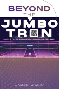 Beyond the Jumbotron (Creating Fan Experiences Through Immersive Technology) by James Giglio, 9781642259032