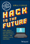 Hack to The Future (How World Governments Relentlessly Pursue and Domesticate Hackers) by Emily Crose, 9781394169825