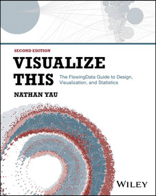 Visualize This (The FlowingData Guide to Design, Visualization, and Statistics) - 9781394214860 by Nathan Yau, 9781394214860