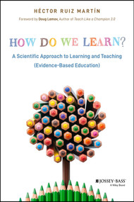 How Do We Learn? (A Scientific Approach to Learning and Teaching (Evidence-Based Education)) by Héctor Ruiz Martín, 9781394230518