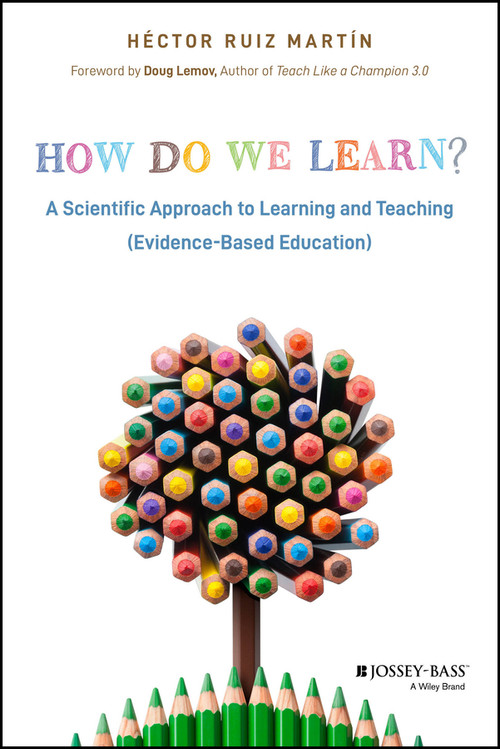 How Do We Learn? (A Scientific Approach to Learning and Teaching (Evidence-Based Education)) by Héctor Ruiz Martín, 9781394230518