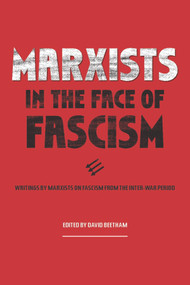 Marxists in the Face of Fascism (Writings by Marxists on Fascism From the Inter-war Period) - 9781608469765 by David Beetham, 9781608469765