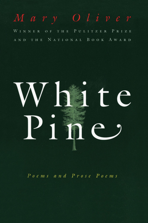 White Pine (Poems and Prose Poems) by Mary Oliver, 9780156001205