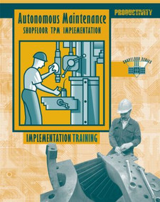 Autonomous Maintenance Video Participants Guide by Press Productivity, 9781420075960