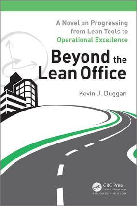 Beyond the Lean Office (A Novel on Progressing from Lean Tools to Operational Excellence) by Kevin J. Duggan, 9781498712484