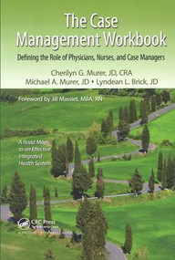 The Case Management Workbook (Defining the Role of Physicians, Nurses and Case Managers) by Cherilyn G. Murer, Michael A. Murer, Lyndean L. Brick, 9781439827772