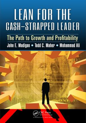 Lean for the Cash-Strapped Leader (The Path to Growth and Profitability) by John E. Madigan, Todd C. Maher, Mohammad Ali, 9781498738965