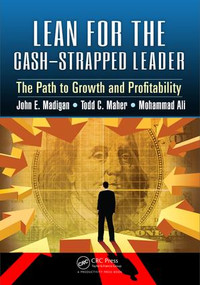 Lean for the Cash-Strapped Leader (The Path to Growth and Profitability) by John E. Madigan, 9781498738965