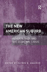 The New American Suburb (Poverty, Race and the Economic Crisis) by Katrin B. Anacker, 9781138547209
