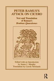 Peter Ramus's Attack on Cicero (Text and Translation of Ramus's brutinae Quaestiones) by James J. Murphy, Carole Newlands, 9781880393017