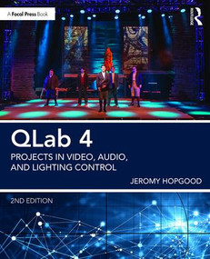 QLab 4 (Projects in Video, Audio, and Lighting Control) by Jeromy Hopgood, 9781138036413