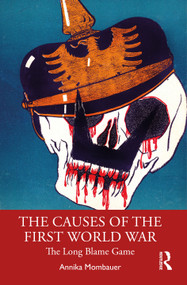 The Causes of the First World War (The Long Blame Game) by Annika Mombauer, 9780815347941