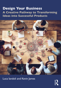 Design Your Business (A Creative Pathway to Transforming Ideas into Successful Products) by Luca Iandoli, Kevin T. James, 9781032387260