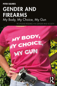 Gender and Firearms (My Body, My Choice, My Gun) by Peter Squires, 9781032686394