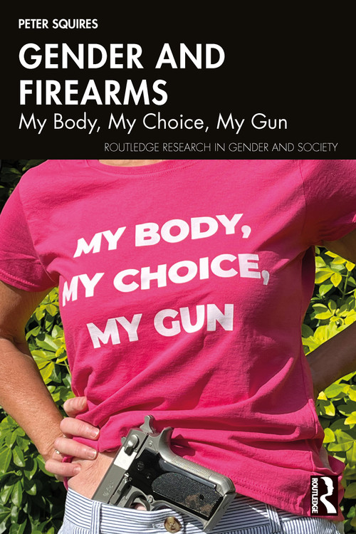 Gender and Firearms (My Body, My Choice, My Gun) by Peter Squires, 9781032686394